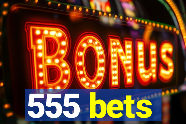 555 bets